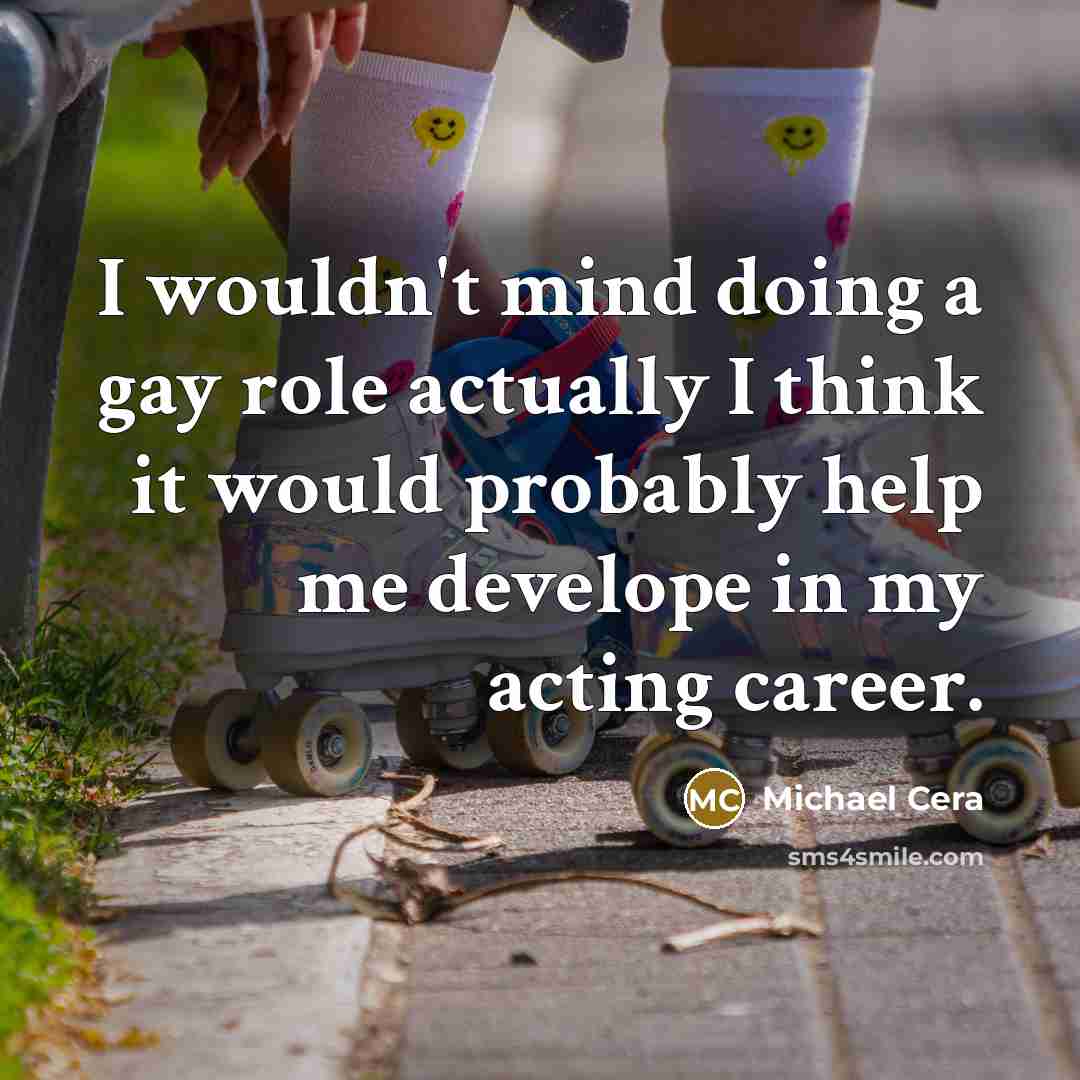 “I wouldn't mind doing a gay role actually I think…” quote by Michael Cera