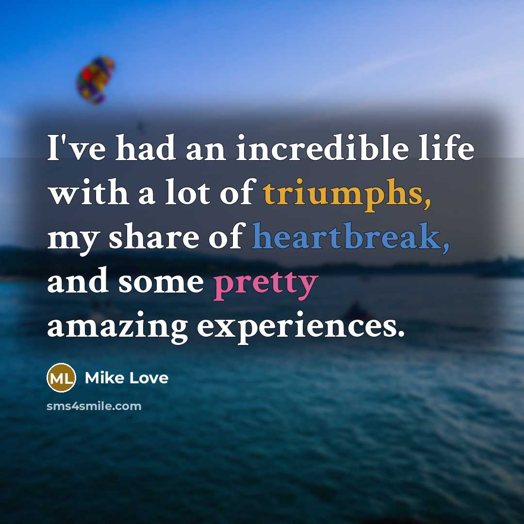 “I've had an incredible life with a lot of triumphs,…” quote by Mike Love