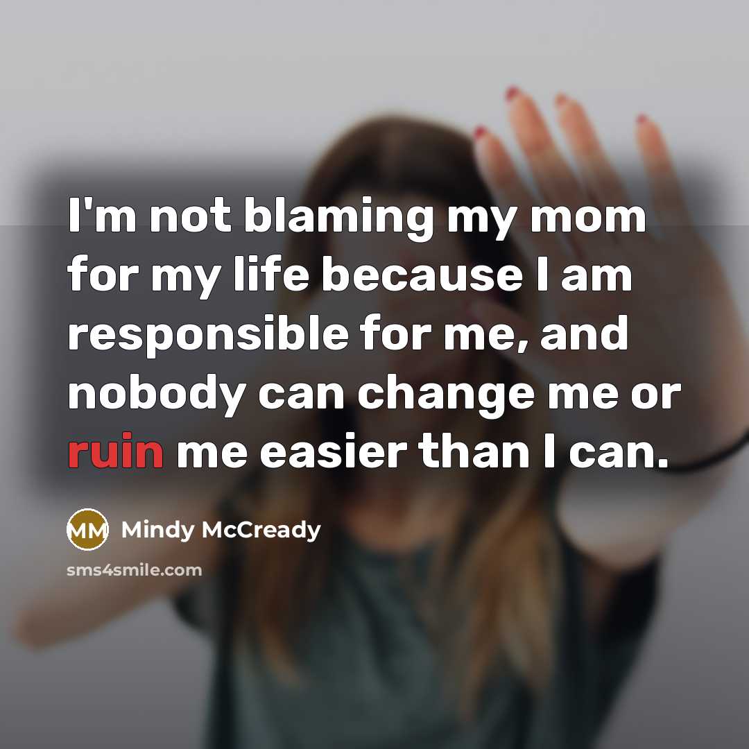 “I'm not blaming my mom for my life because I…” quote by Mindy McCready
