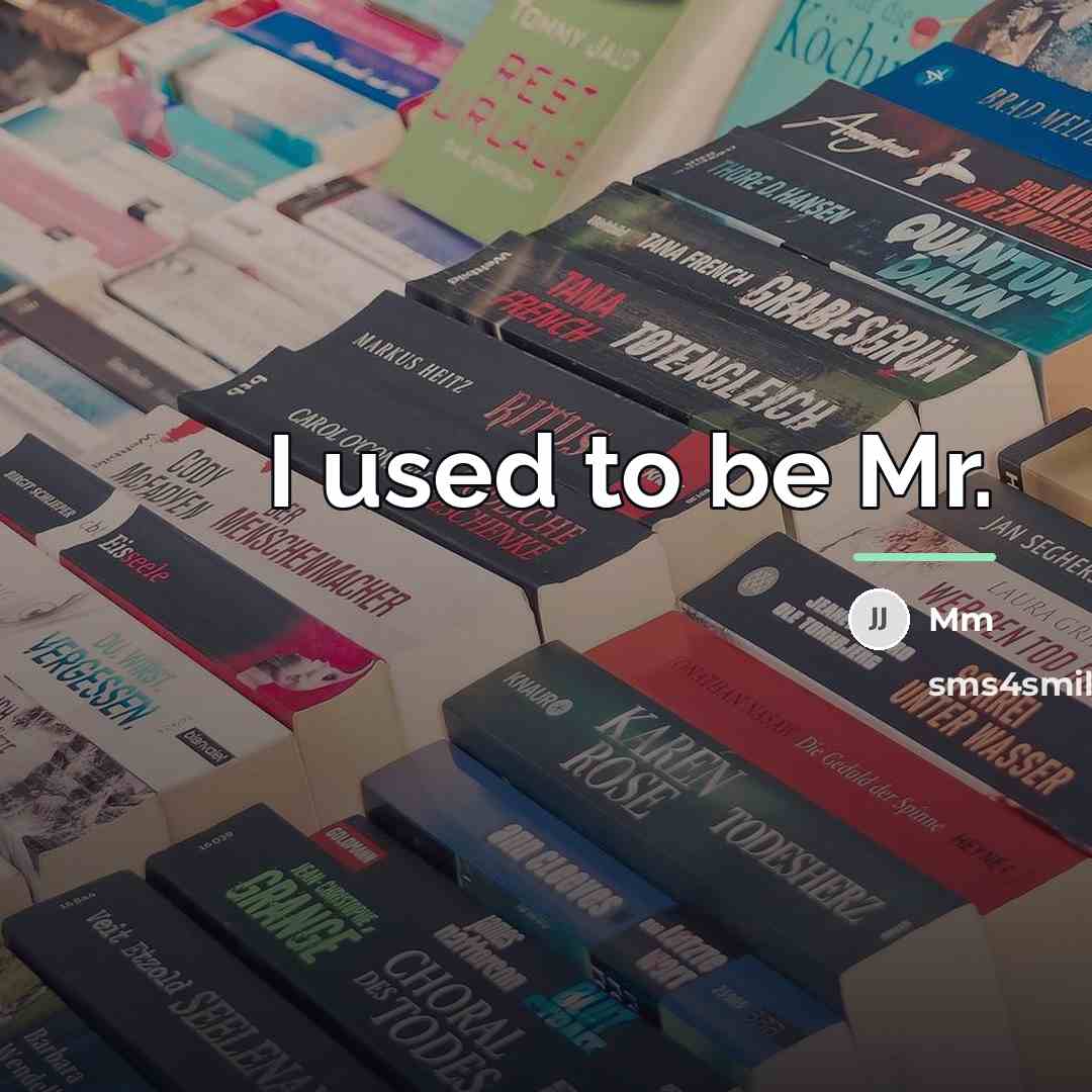 “I used to be Mr.…” quote by MM