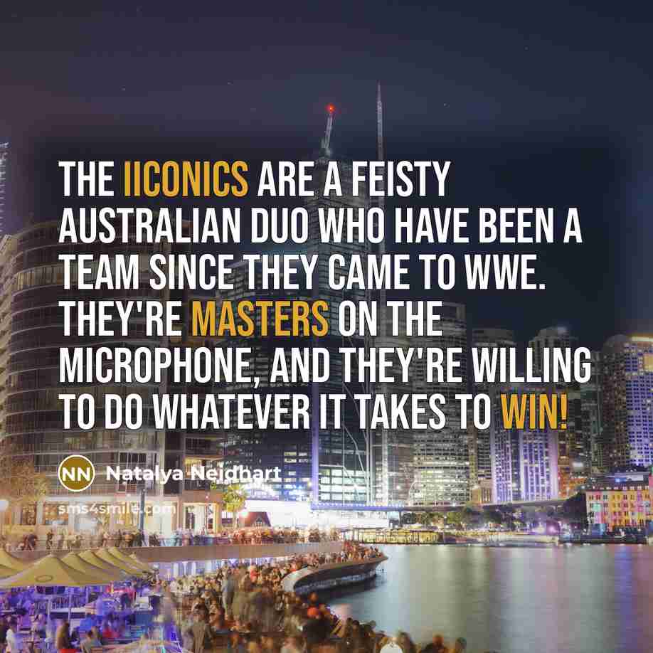 “The IIconics are a feisty Australian duo who have been…” quote by Natalya Neidhart
