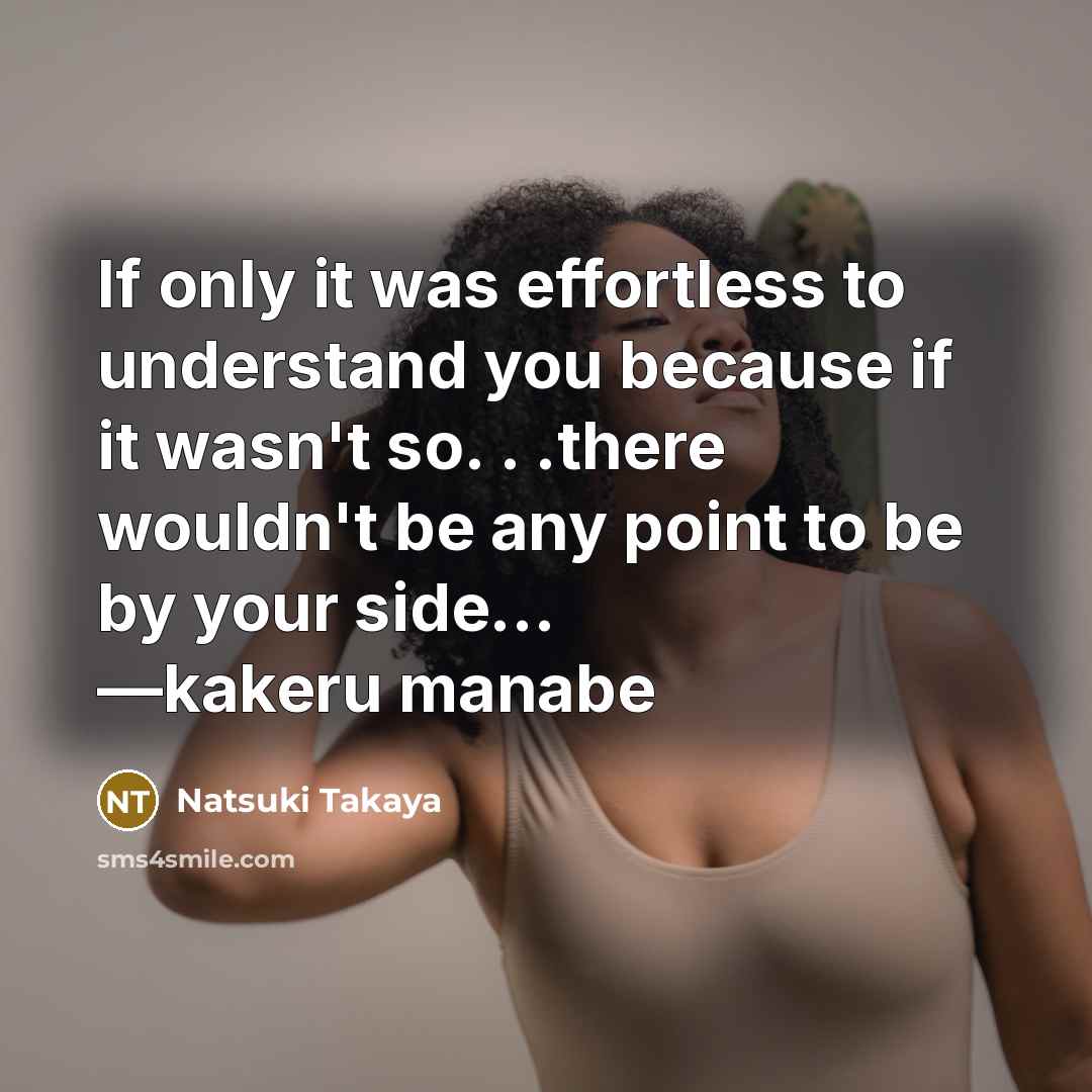 “If only it was effortless to understand you because if…” quote by Natsuki Takaya