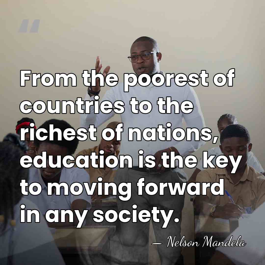 From the poorest of countries to the richest of nations, education is&hellip; - Nelson Mandela