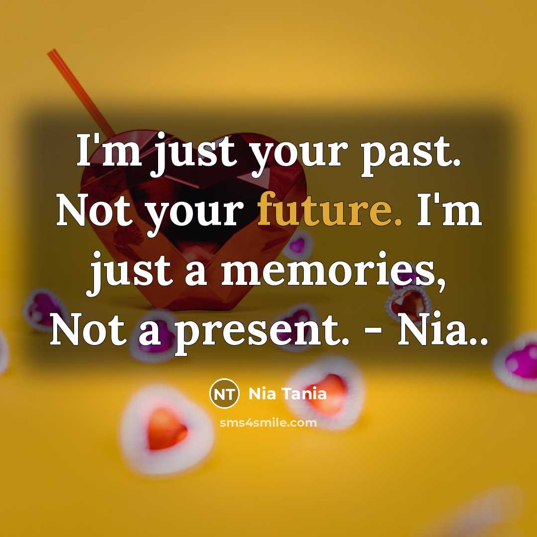 “I'm just your past. Not your future. I'm just a…” quote by Nia Tania