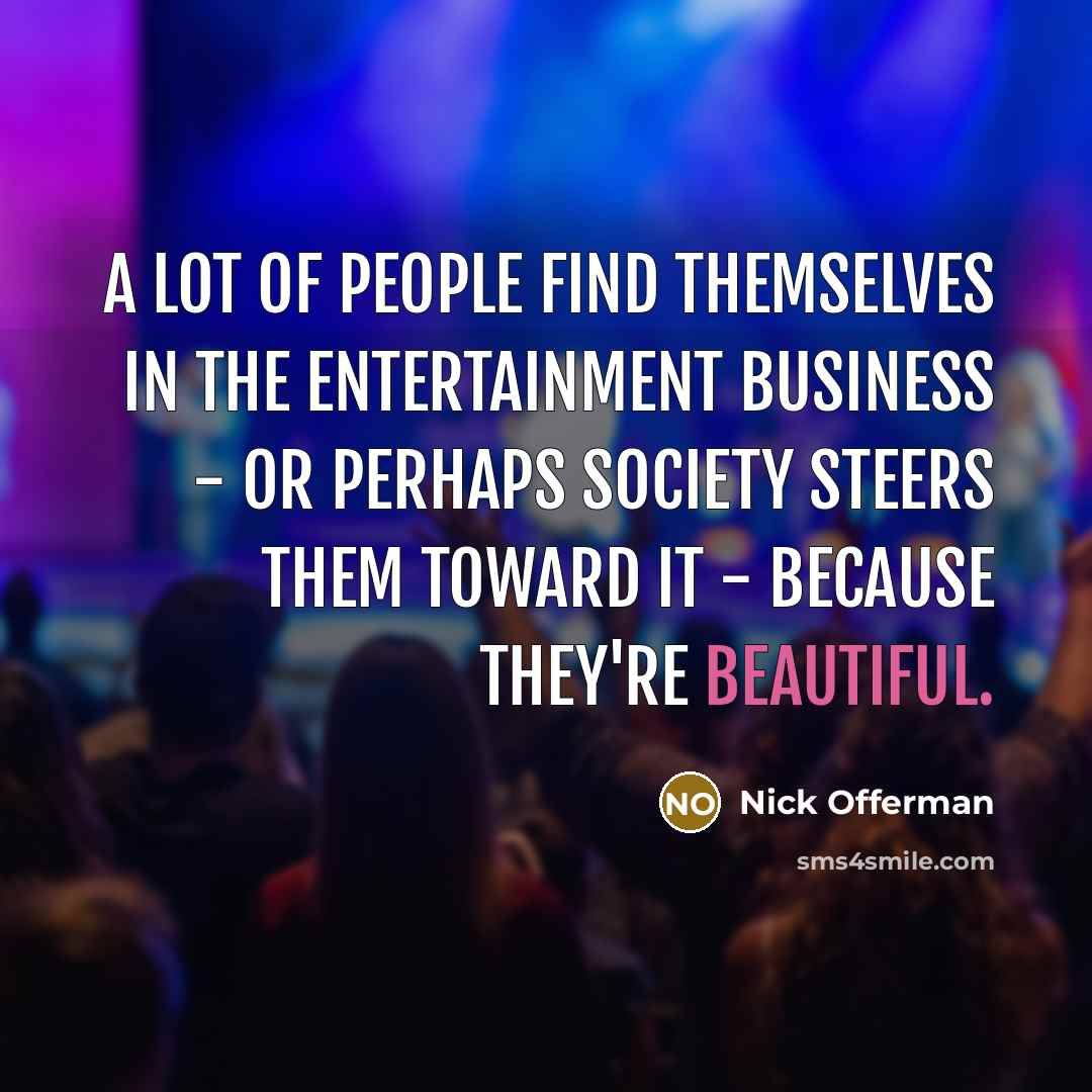 “A lot of people find themselves in the entertainment business…” quote by Nick Offerman
