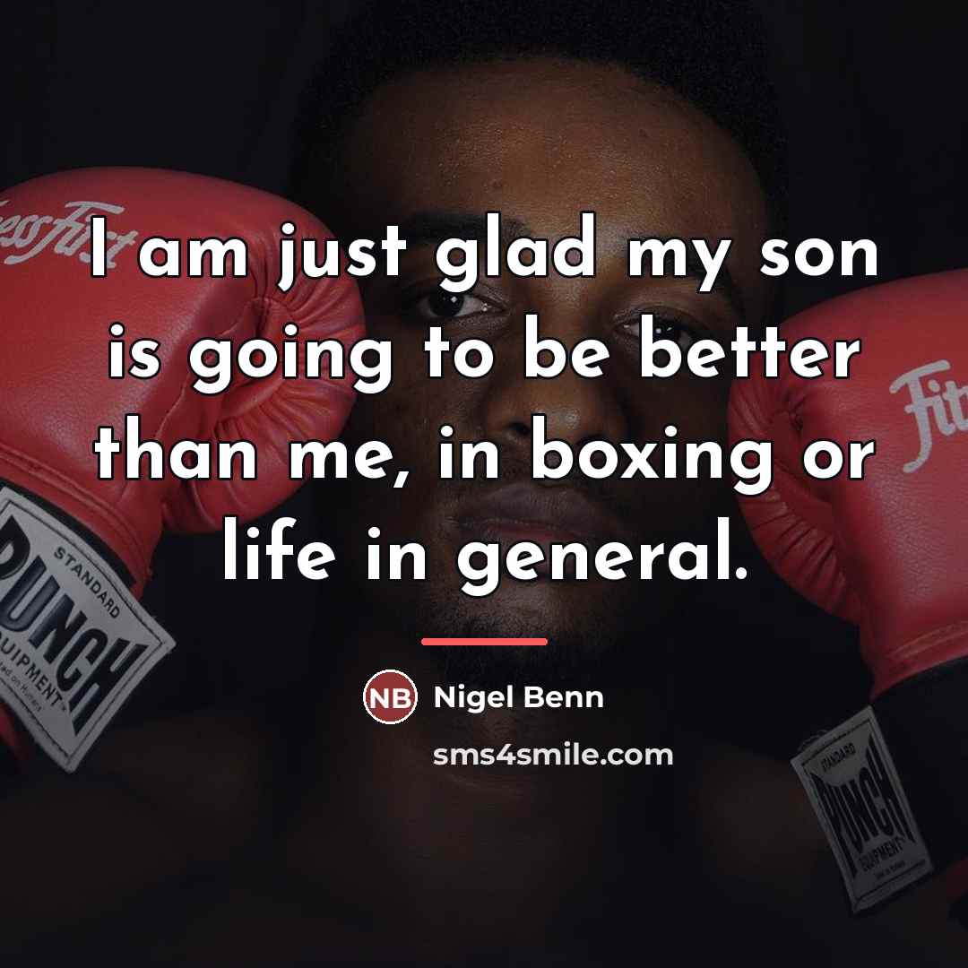 “I am just glad my son is going to be…” quote by Nigel Benn
