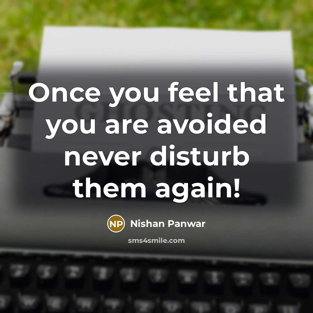 “Once you feel that you are avoided never disturb them again!” quote by Nishan Panwar