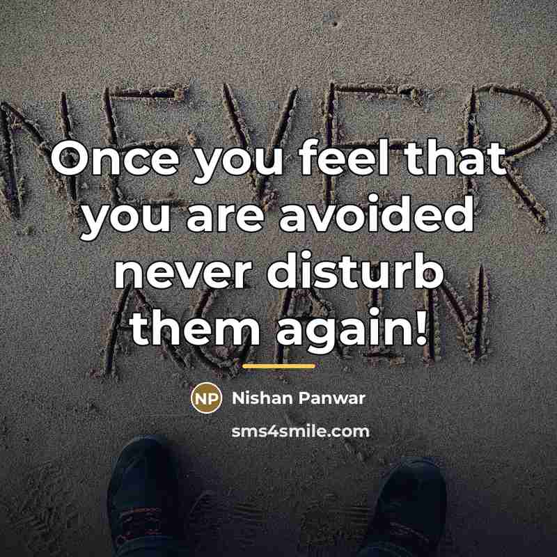 “Once you feel that you are avoided never disturb them…” quote by Nishan Panwar