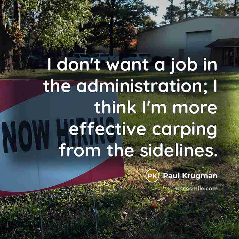 “I don't want a job in the administration; I think…” quote by Paul Krugman