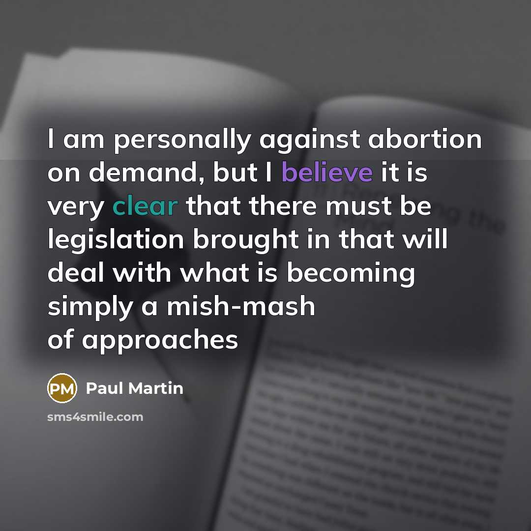 “I am personally against abortion on demand, but I believe…” quote by Paul Martin