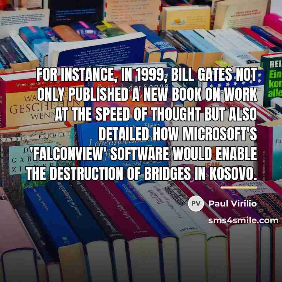 “For instance, in 1999, Bill Gates not only published a…” quote by Paul Virilio