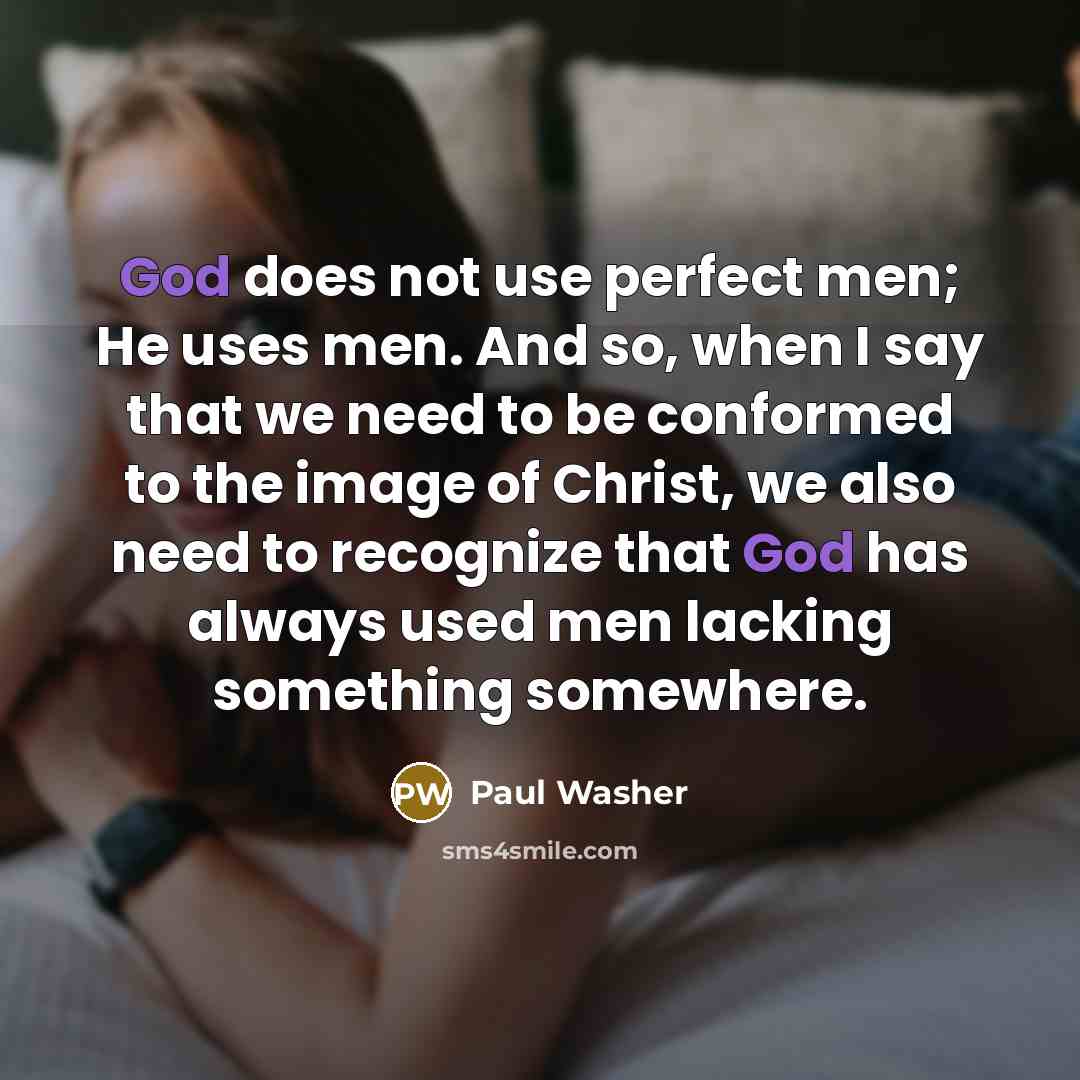 “God does not use perfect men; He uses men. And…” quote by Paul Washer