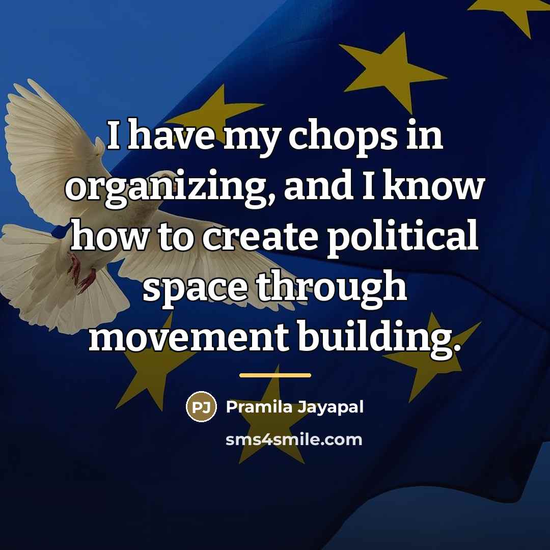 “I have my chops in organizing, and I know how…” quote by Pramila Jayapal