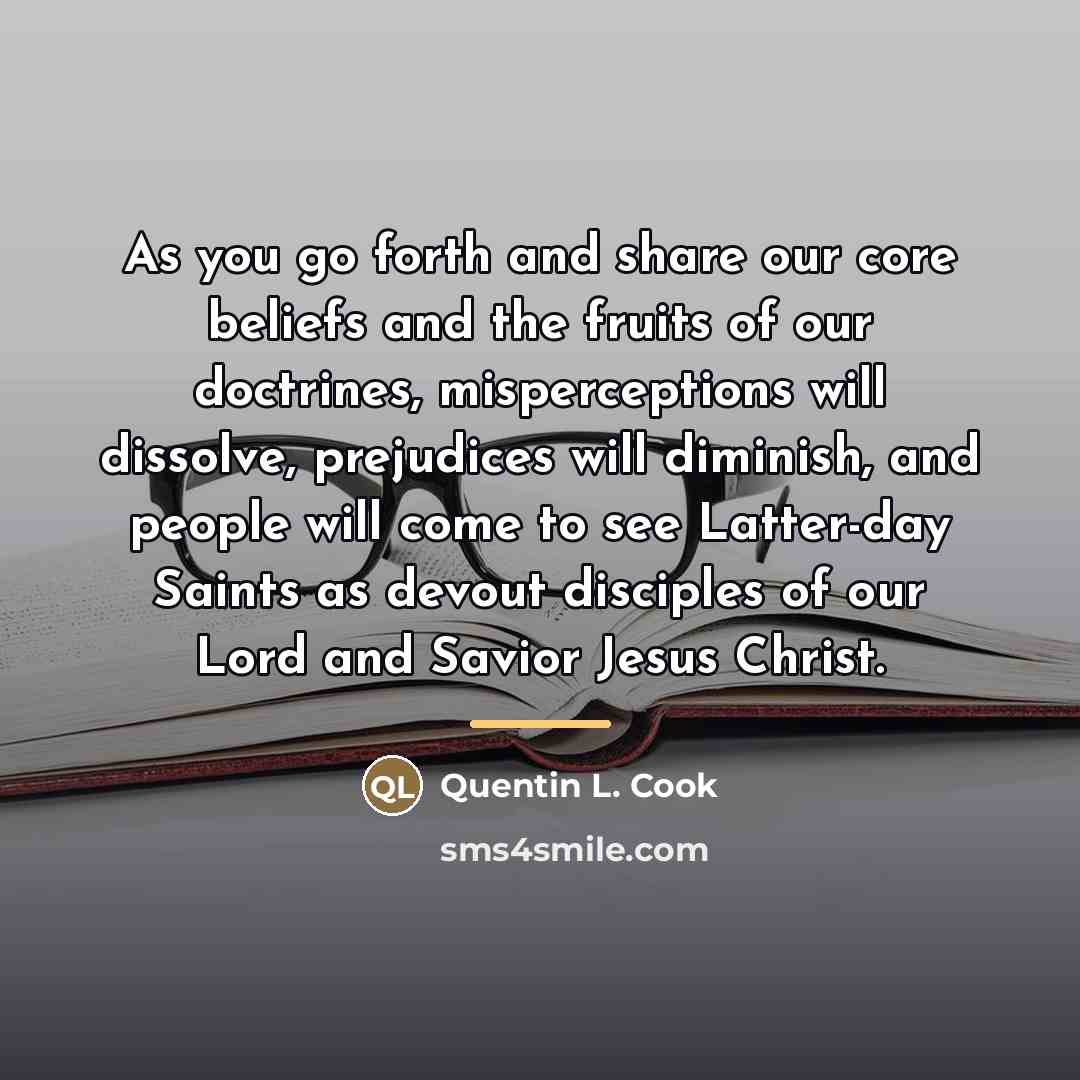“As you go forth and share our core beliefs and…” quote by Quentin L. Cook