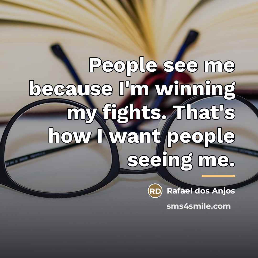 “People see me because I'm winning my fights. That's how…” quote by Rafael dos Anjos