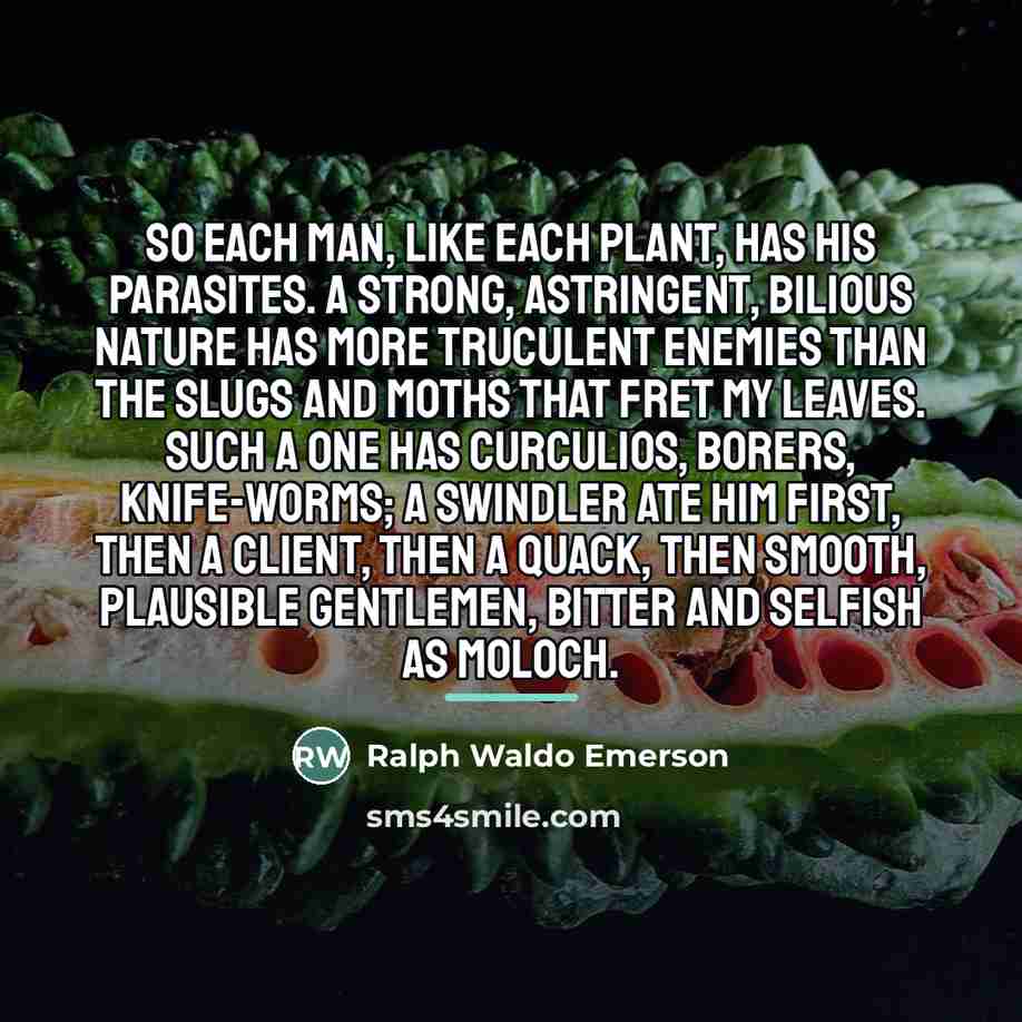 “So each man, like each plant, has his parasites. A…” quote by Ralph Waldo Emerson