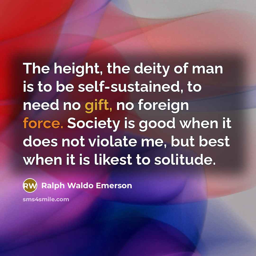 “The height, the deity of man is to be self-sustained,…” quote by Ralph Waldo Emerson