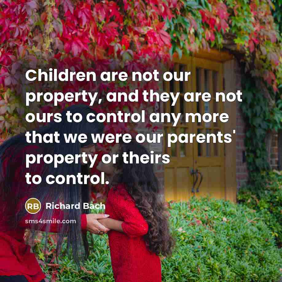 “Children are not our property, and they are not ours…” quote by Richard Bach