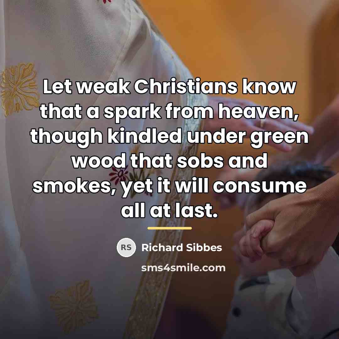 “Let weak Christians know that a spark from heaven, though…” quote by Richard Sibbes