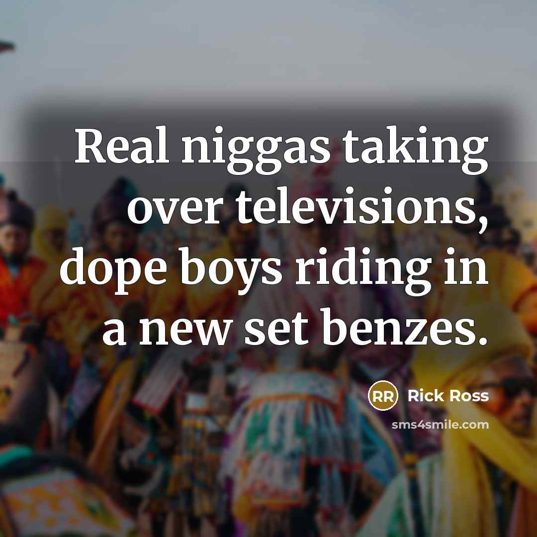 “Real niggas taking over televisions, dope boys riding in a…” quote by Rick Ross