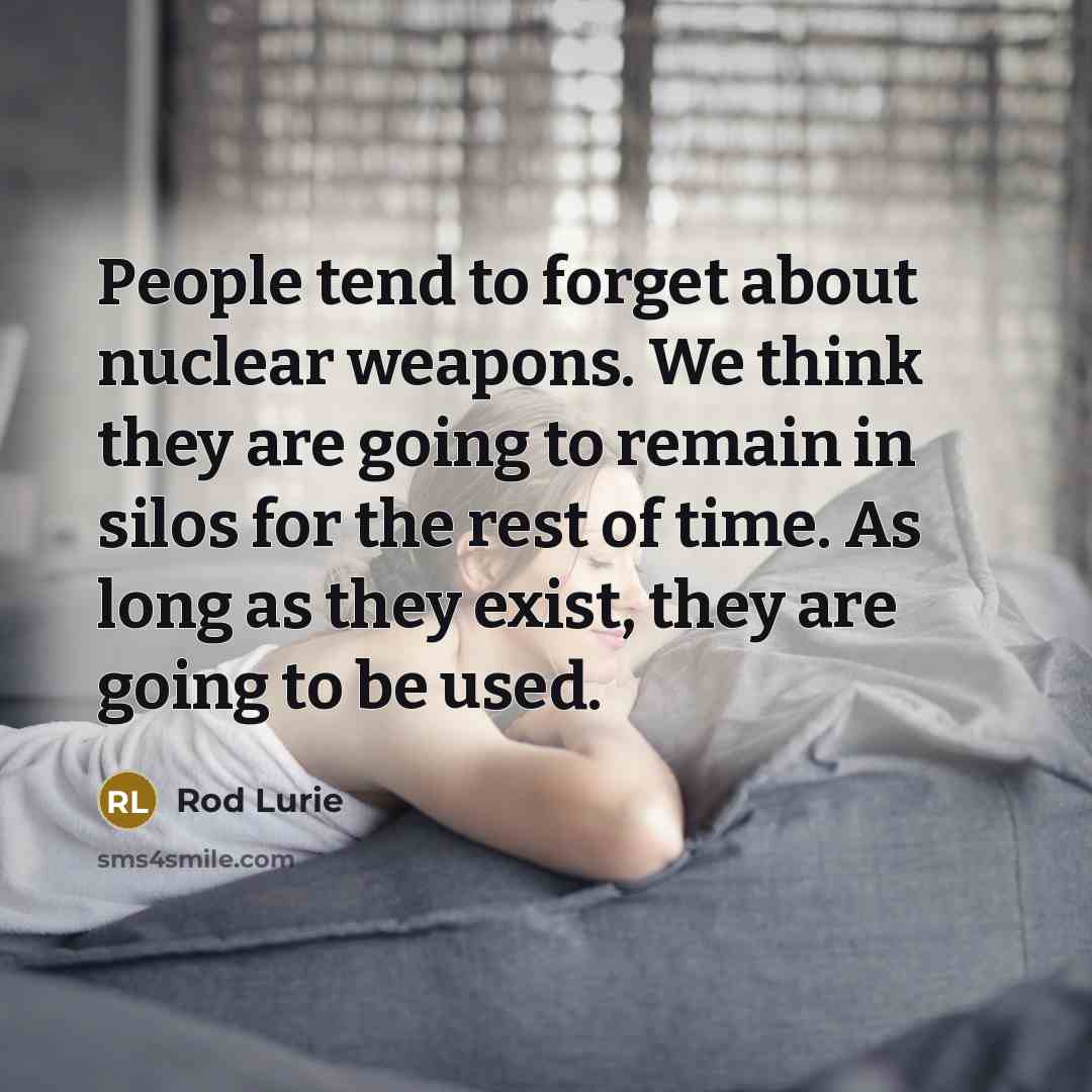 “People tend to forget about nuclear weapons. We think they…” quote by Rod Lurie