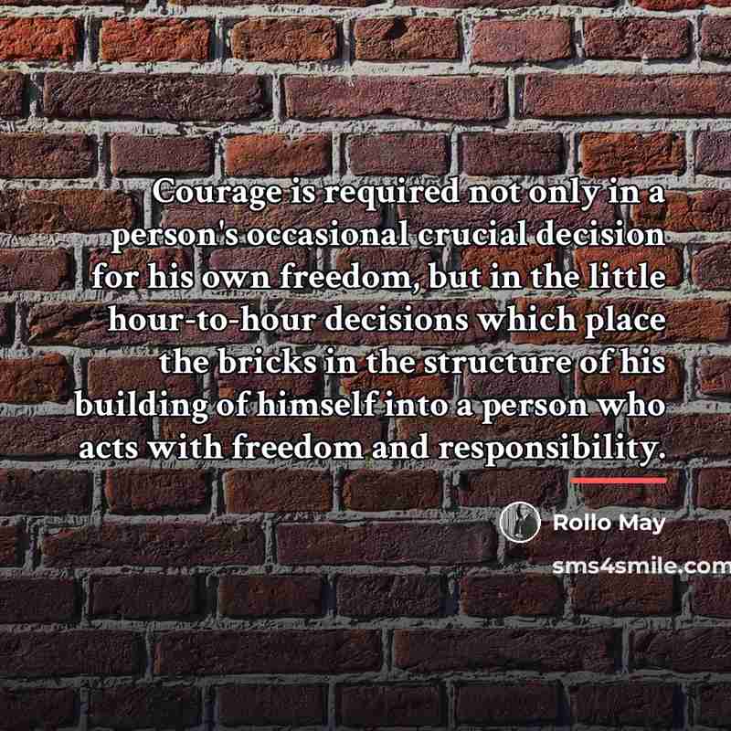 “Courage is required not only in a person's occasional crucial…” quote by Rollo May