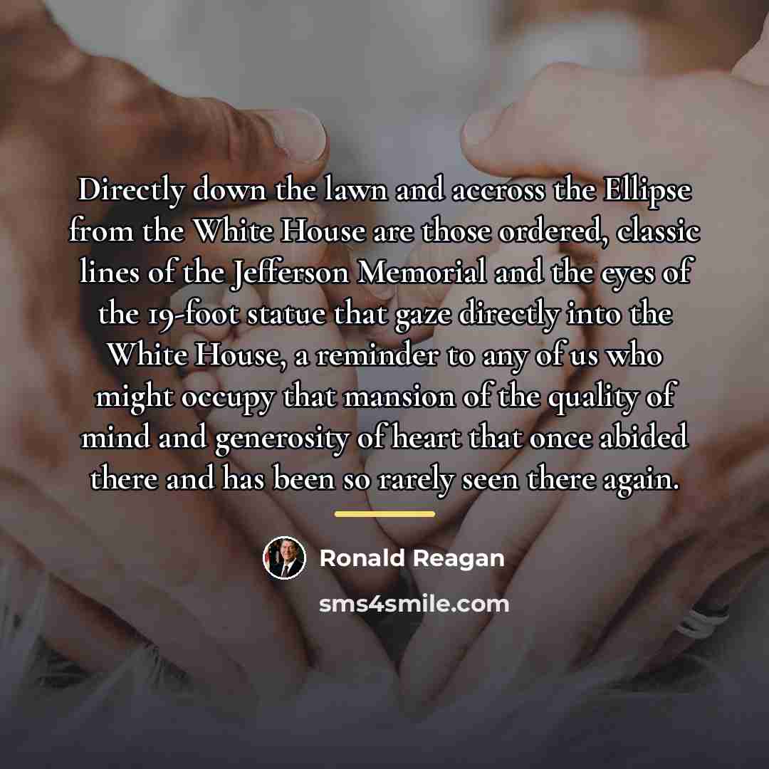 “Directly down the lawn and accross the Ellipse from the…” quote by Ronald Reagan