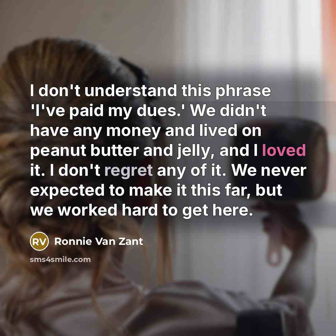 “I don't understand this phrase 'I've paid my dues.' We…” quote by Ronnie Van Zant