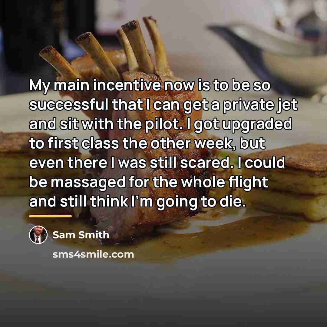 “My main incentive now is to be so successful that…” quote by Sam Smith