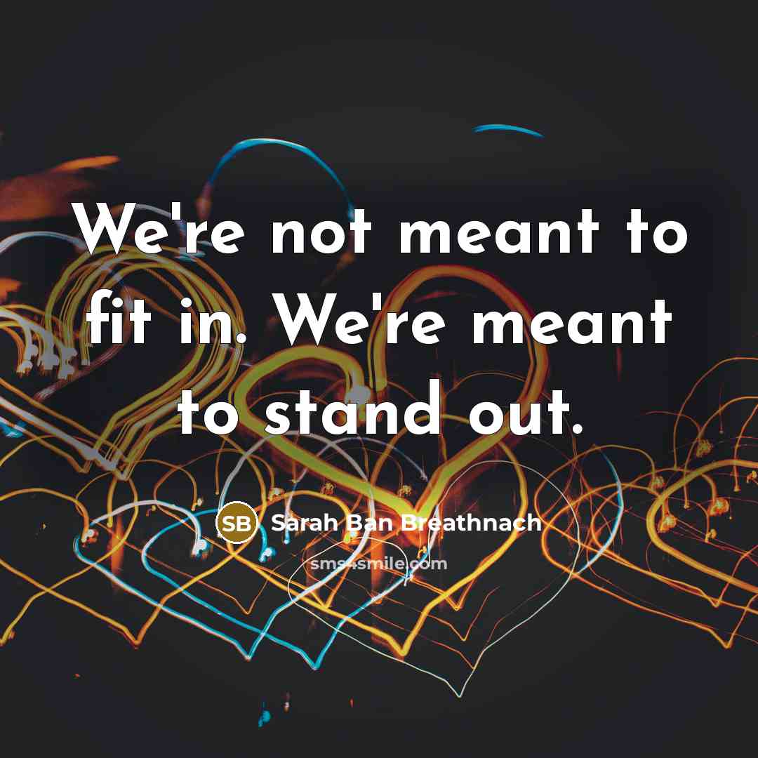 “We're not meant to fit in. We're meant to stand…” quote by Sarah Ban Breathnach