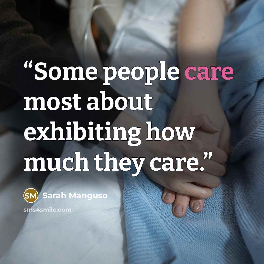 “Some people care most about exhibiting how much they care.” quote by Sarah Manguso
