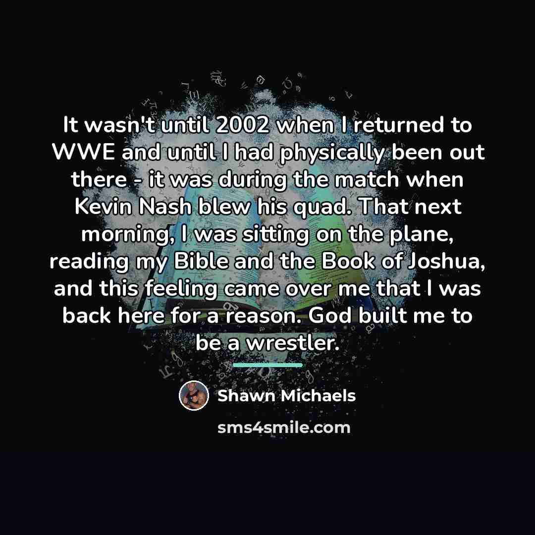 “It wasn't until 2002 when I returned to WWE and…” quote by Shawn Michaels