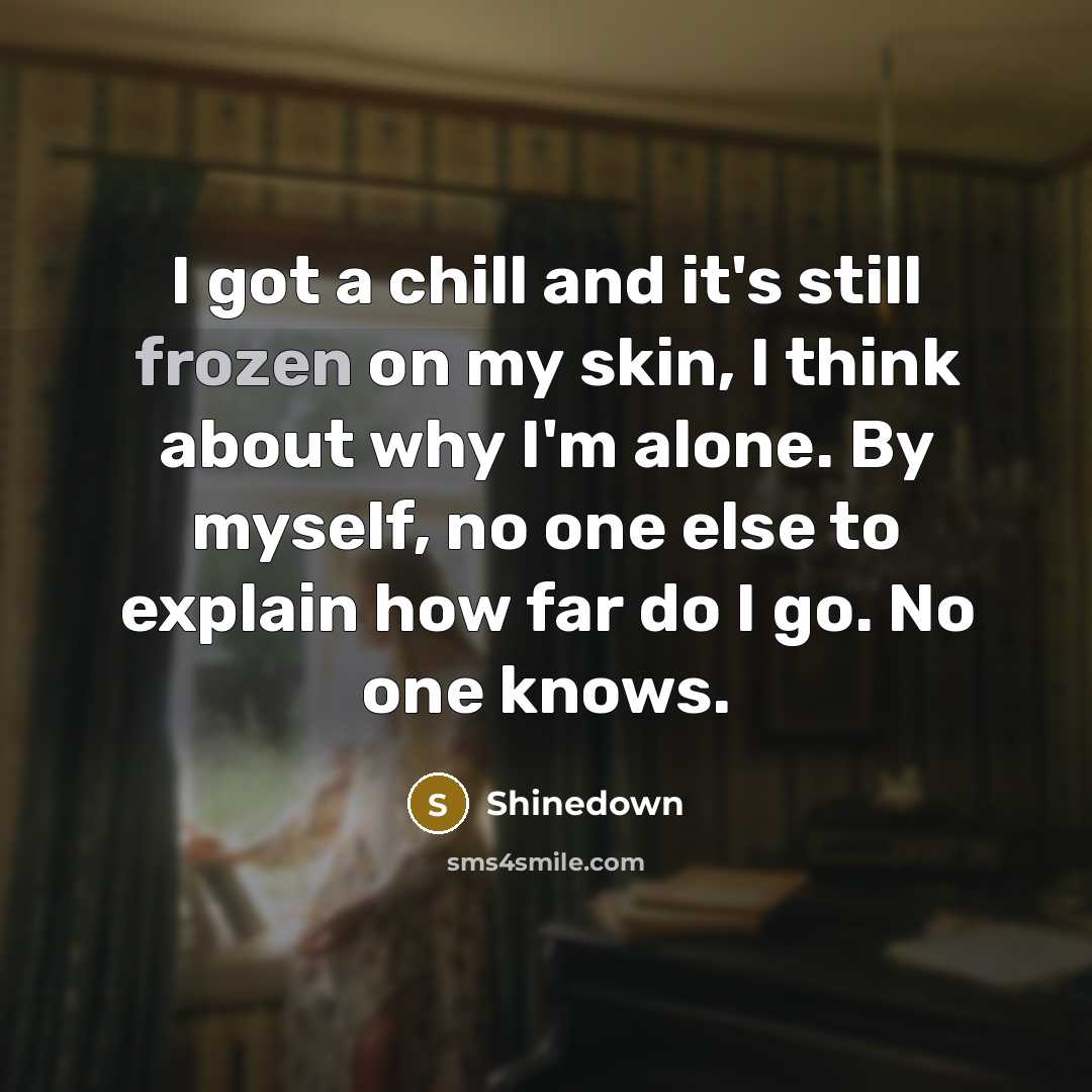 “I got a chill and it's still frozen on my…” quote by Shinedown