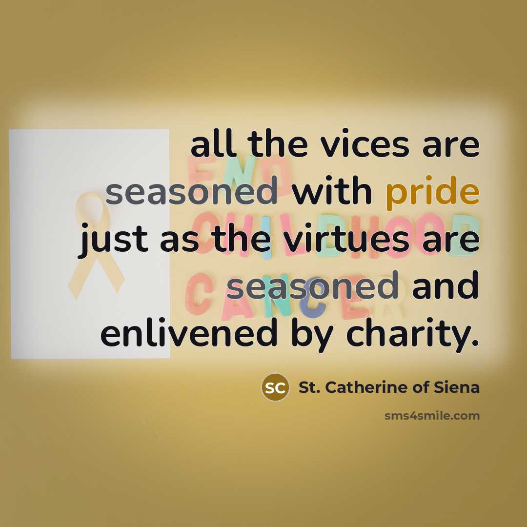 “all the vices are seasoned with pride just as the…” quote by St. Catherine of Siena