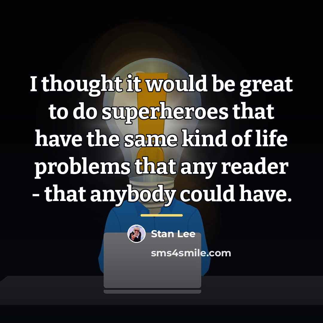 “I thought it would be great to do superheroes that…” quote by Stan Lee