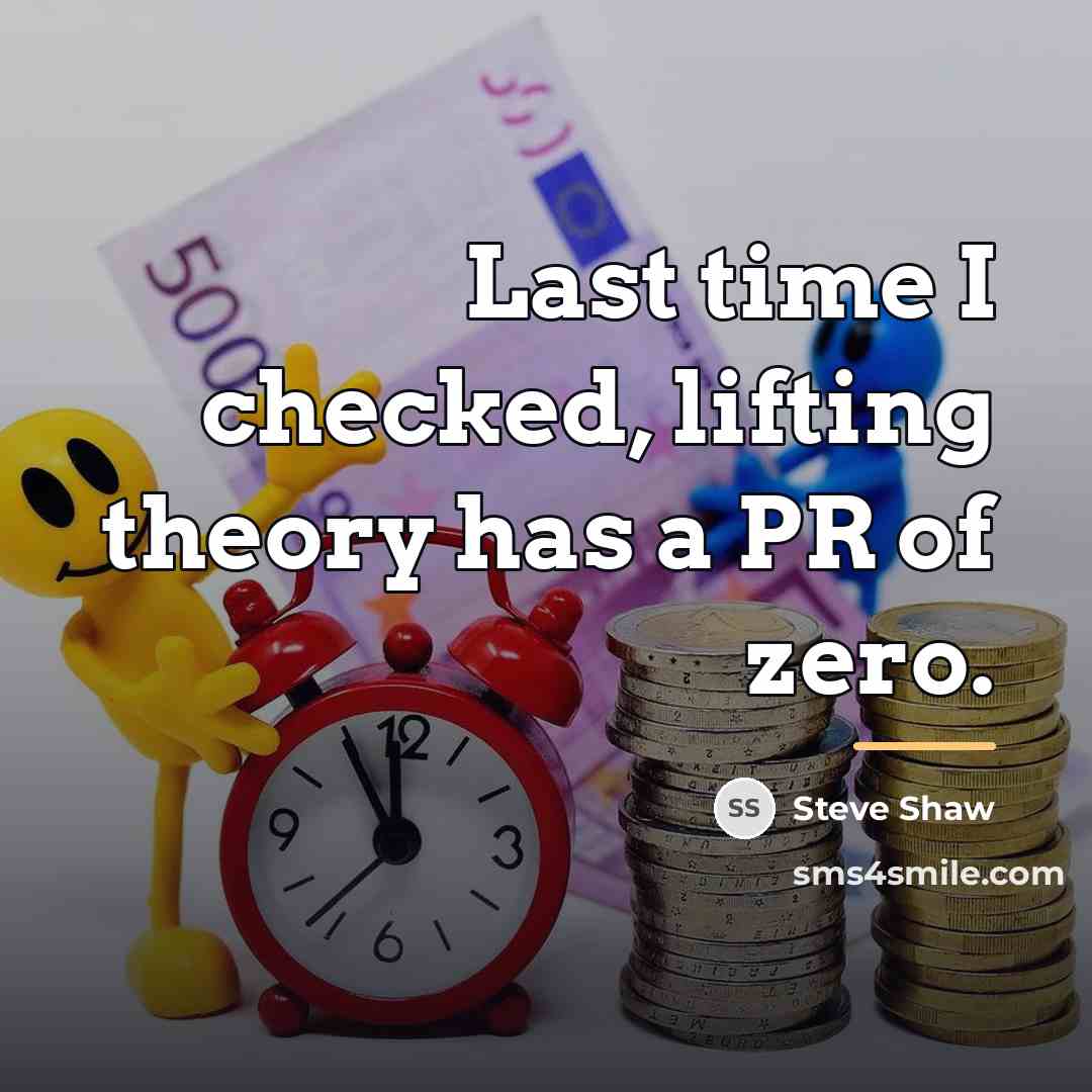 “Last time I checked, lifting theory has a PR of…” quote by Steve Shaw