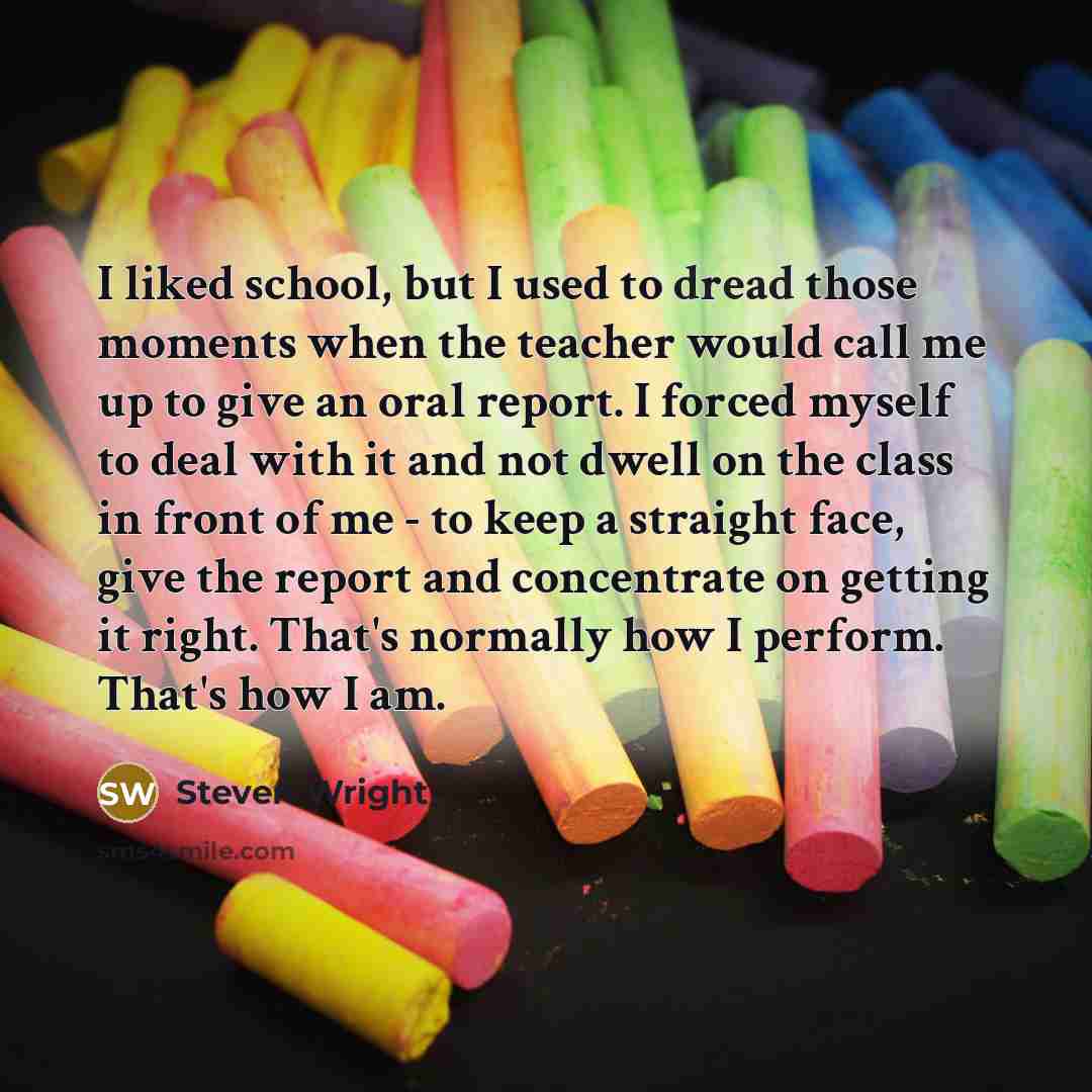 “I liked school, but I used to dread those moments…” quote by Steven Wright