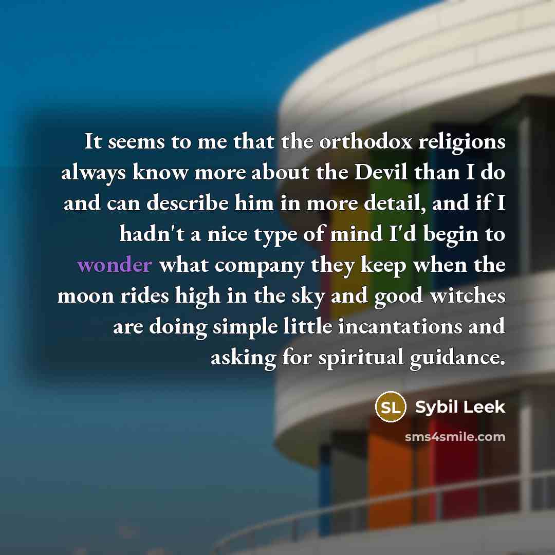 “It seems to me that the orthodox religions always know…” quote by Sybil Leek