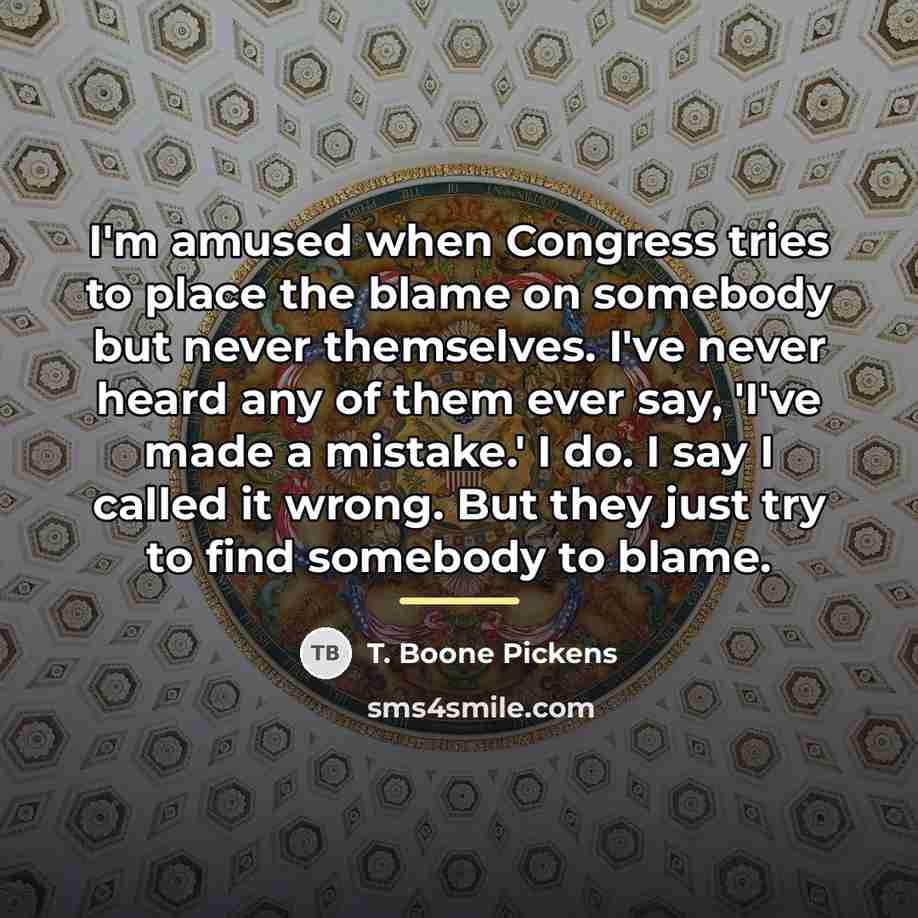 “I'm amused when Congress tries to place the blame on…” quote by T. Boone Pickens