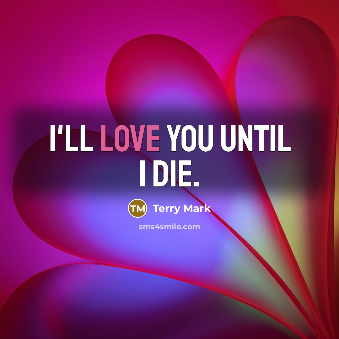 “I'll love you until I die.…” quote by Terry Mark