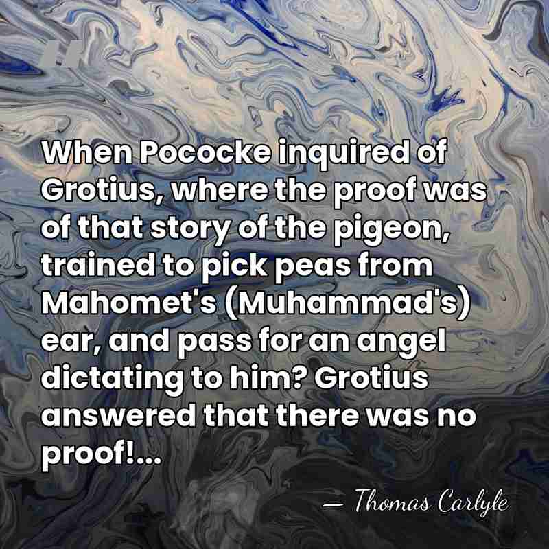 When Pococke inquired of Grotius, where the proof was of that story&hellip; - Thomas Carlyle