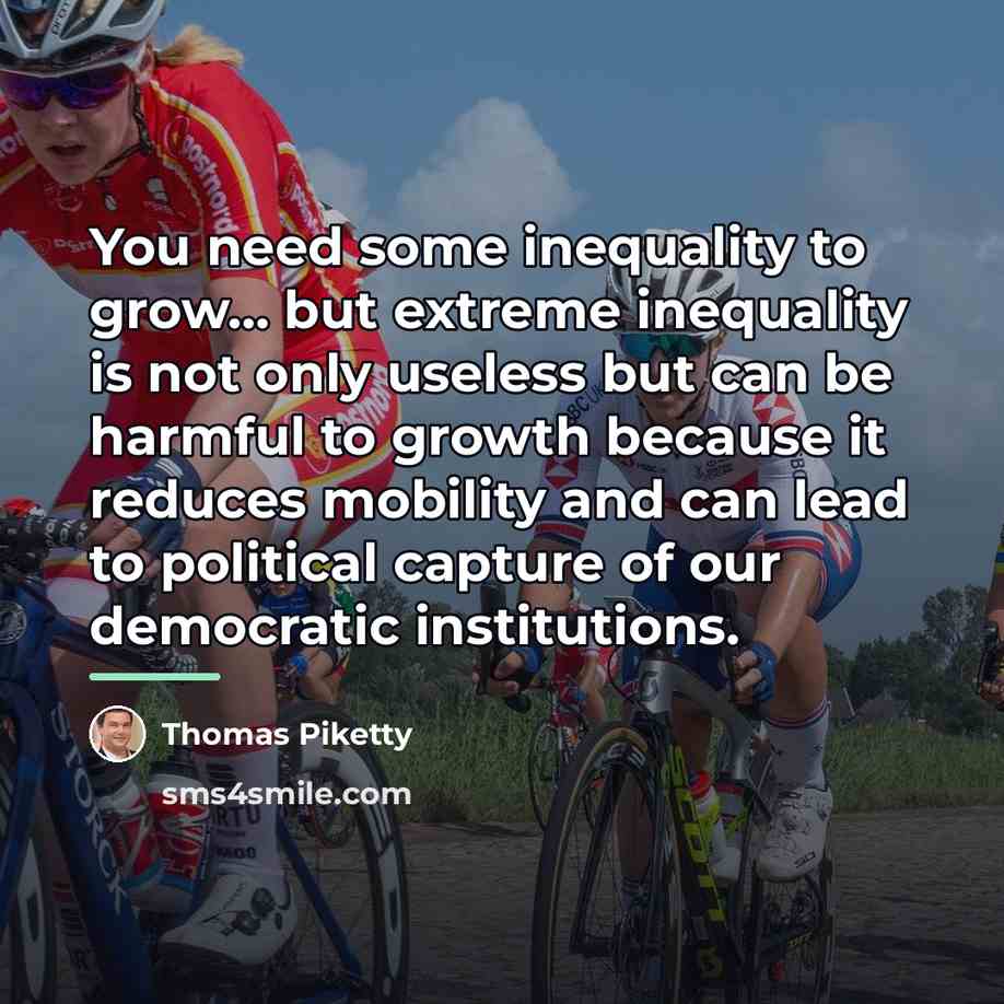 “You need some inequality to grow... but extreme inequality is…” quote by Thomas Piketty