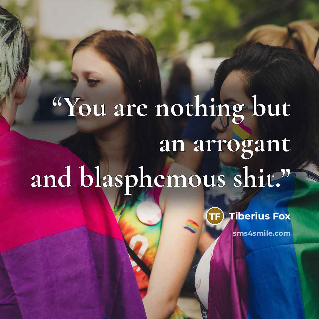 “You are nothing but an arrogant and blasphemous shit.” quote by Tiberius Fox