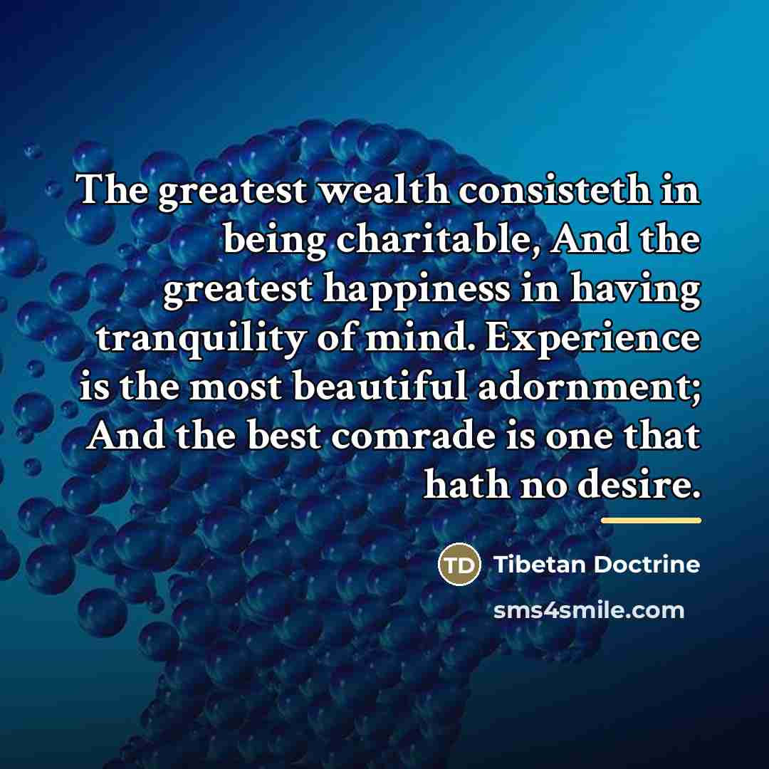 “The greatest wealth consisteth in being charitable, And the greatest…” quote by Tibetan Doctrine