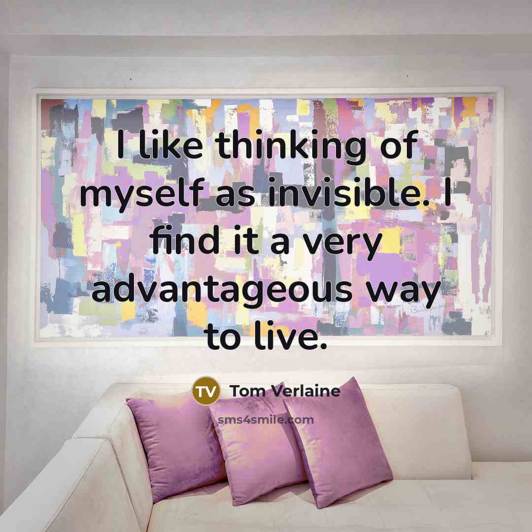 “I like thinking of myself as invisible. I find it…” quote by Tom Verlaine