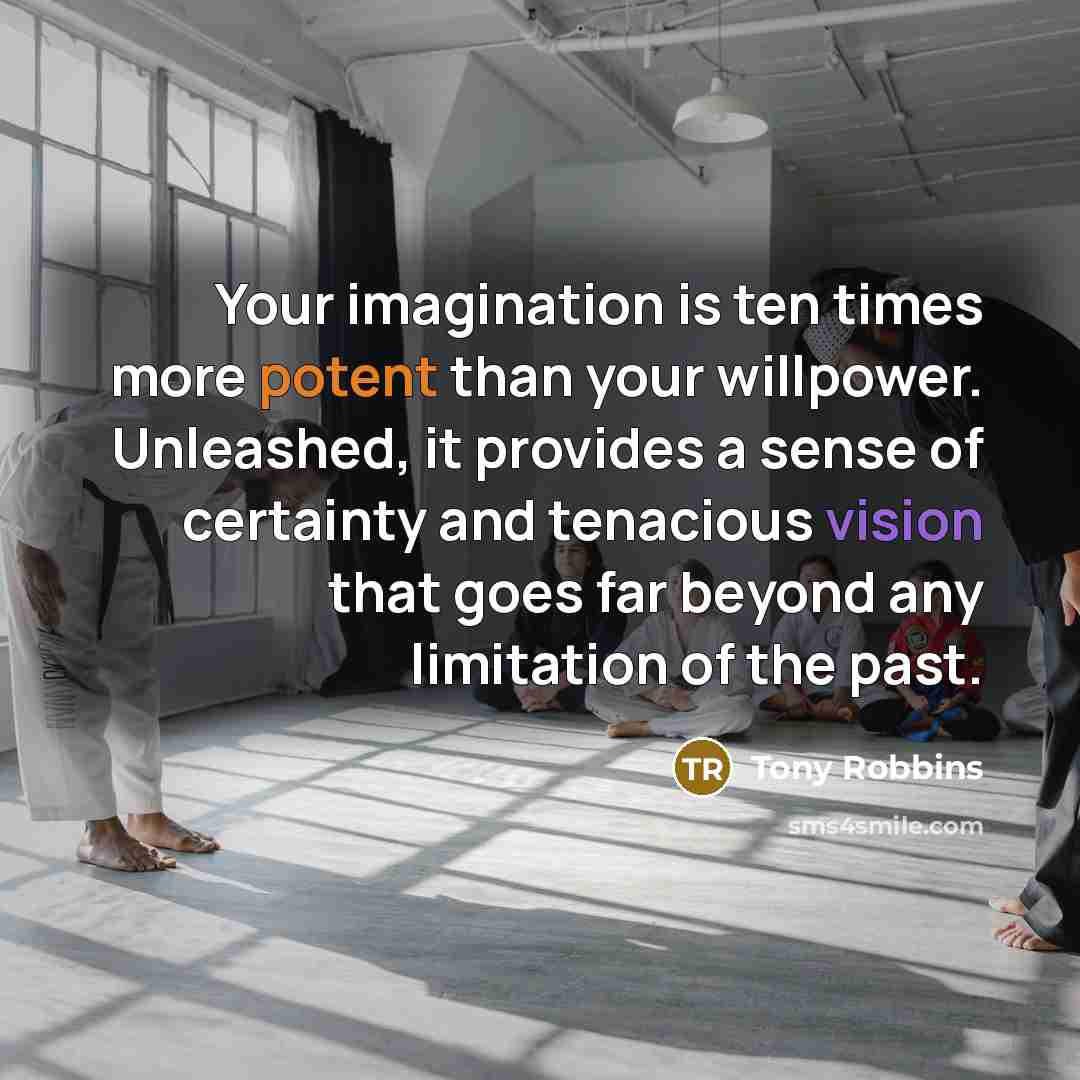 “Your imagination is ten times more potent than your willpower.…” quote by Tony Robbins
