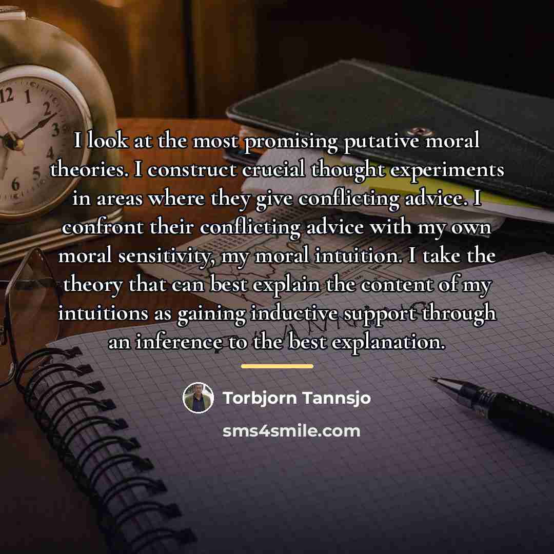 “I look at the most promising putative moral theories. I…” quote by Torbjorn Tannsjo
