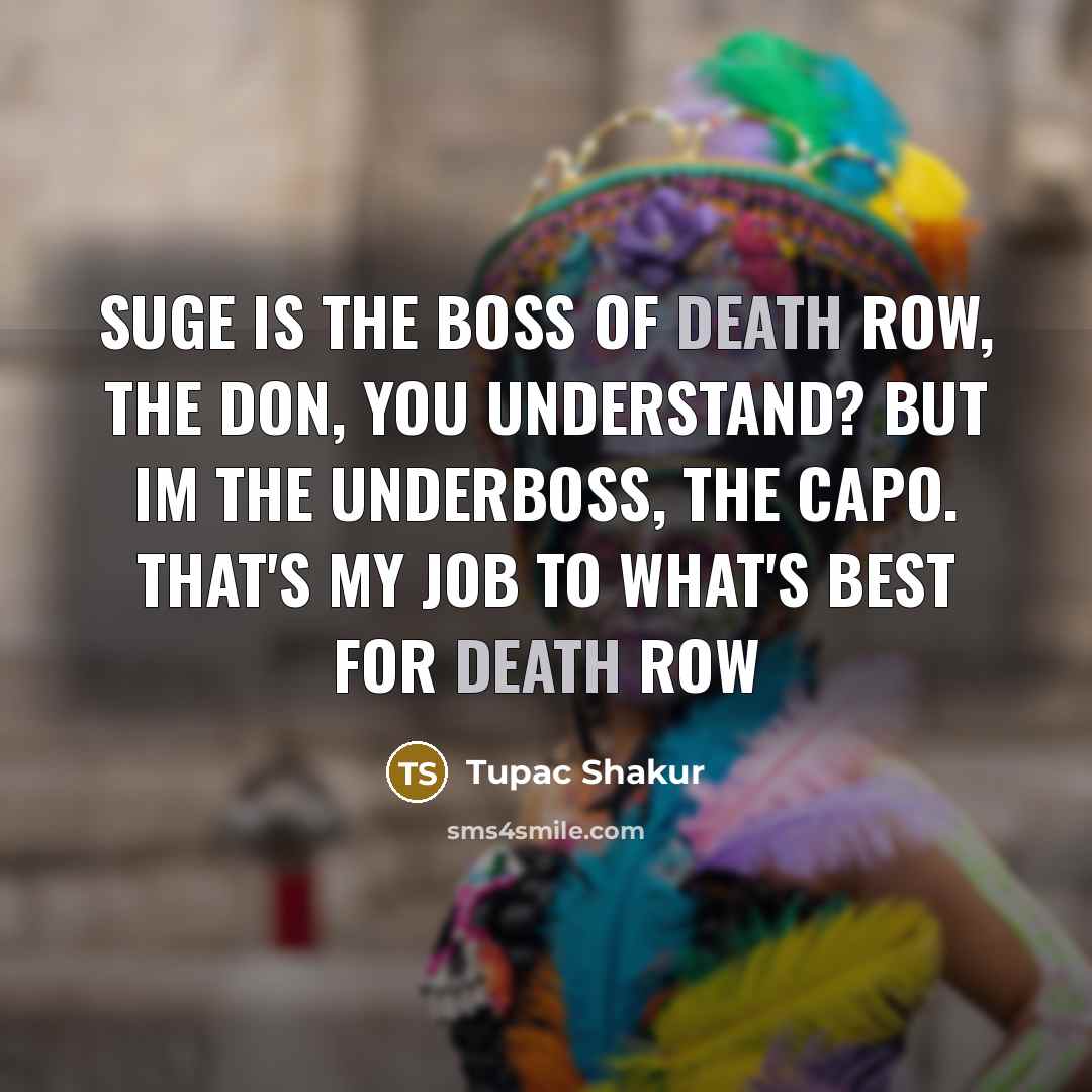 “Suge is the boss of Death Row, the don, you…” quote by Tupac Shakur