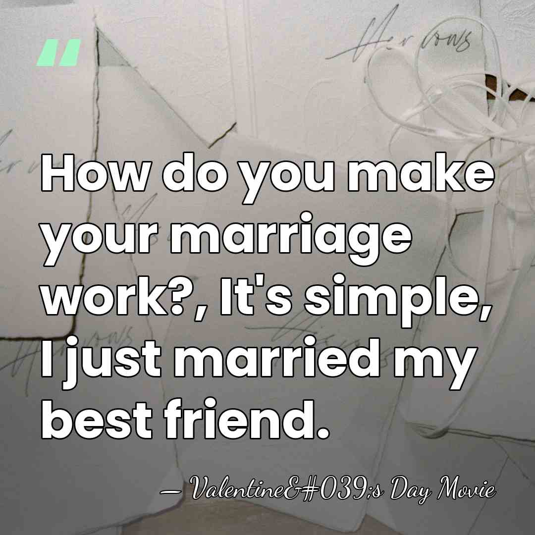 How do you make your marriage work?, It's simple, I just married&hellip; - Valentine's Day Movie