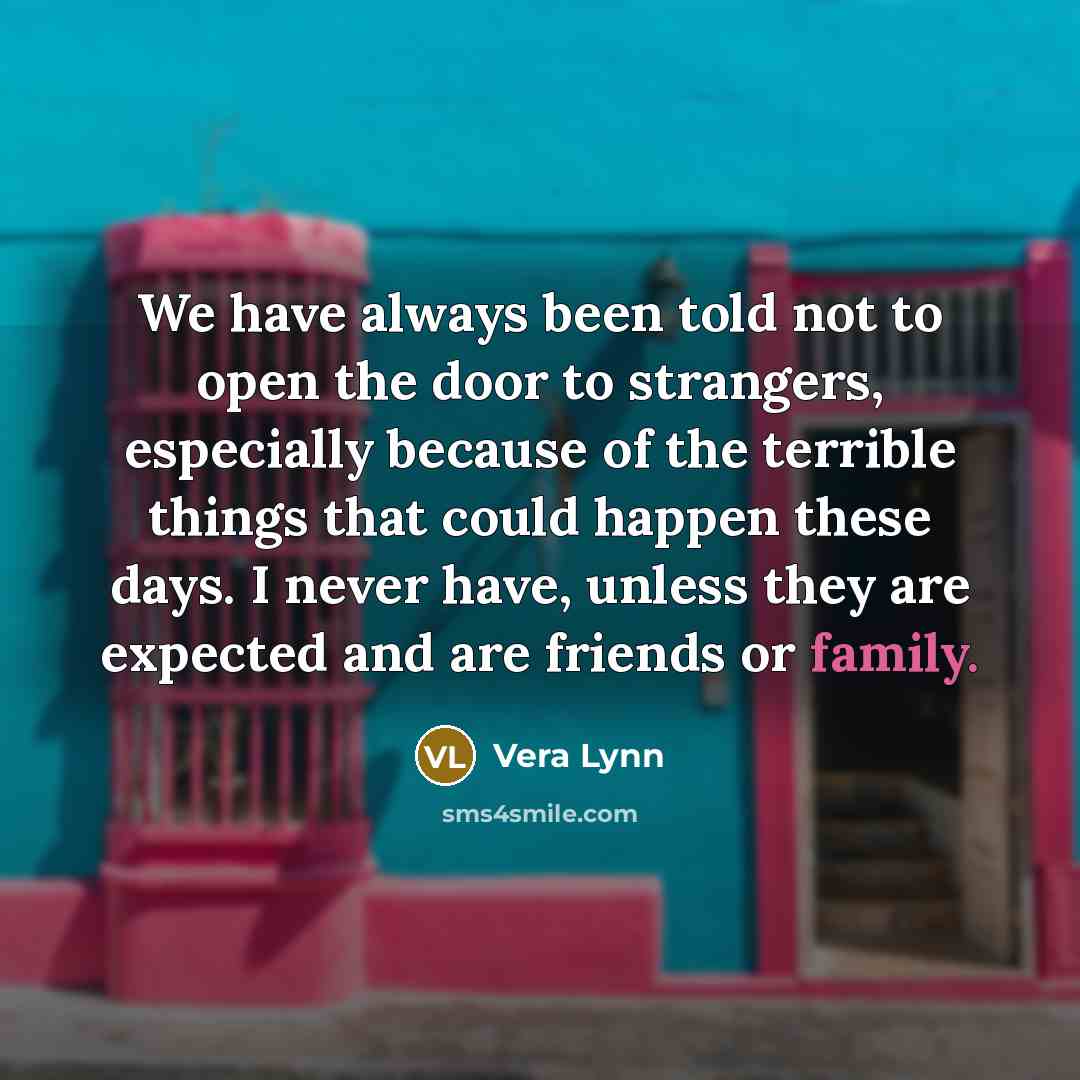 “We have always been told not to open the door…” quote by Vera Lynn